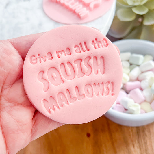 "Give Me All The Squishmallows" - Fondant Stamp